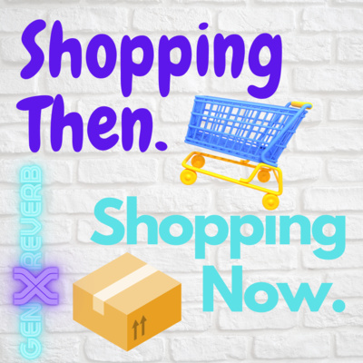 32: Shopping Then. Shopping Now