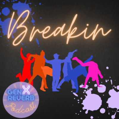 38: Gen X At The Movies: Breakin'