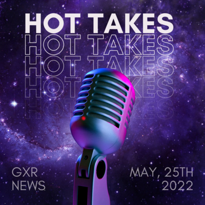 41: Hot Takes May 25th, 2022