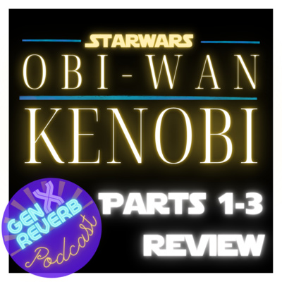 45: Star Wars Obi-Wan Kenobi Parts 1-3 Review