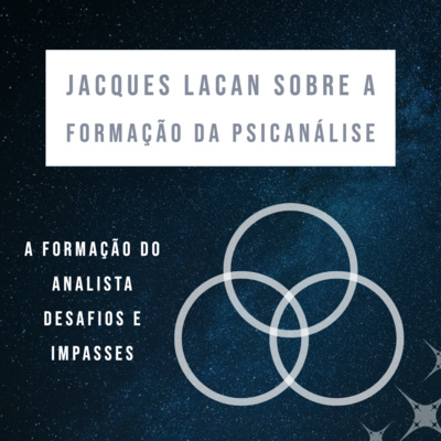 Formação do analista - Jacques Lacan sobre a formação da Psicanálise (PARTE 3)