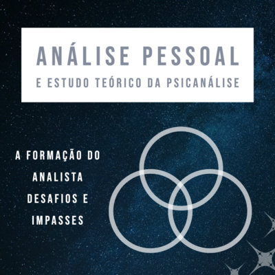 Formação do analista - Análise pessoal e estudo teórico da Psicanálise (PARTE 5)