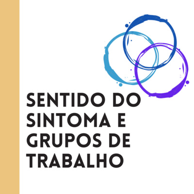 Sentido do sintoma e grupos de trabalho - IN: SEMINÁRIO A Psicanálise Na Contemporaneidade E Os Novos Sintomas