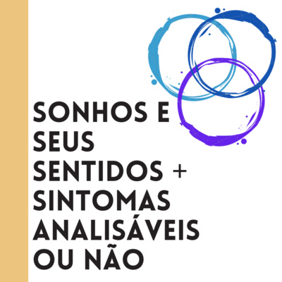 Sonhos e seus sentidos + sintomas analisáveis ou não - IN: SEMINÁRIO A Psicanálise Na Contemporaneidade E Os Novos Sintomas