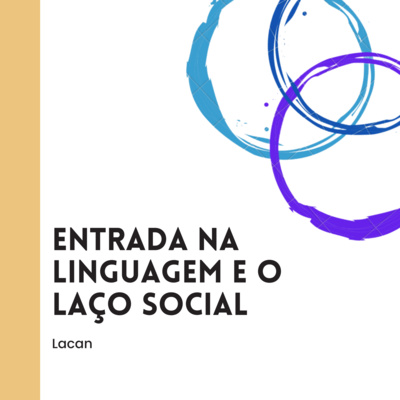 Lacan - Entrada na linguagem e o laço social 