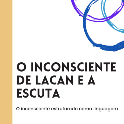 O Inconsciente de Lacan e a Escuta - O inconsciente estruturado como linguagem