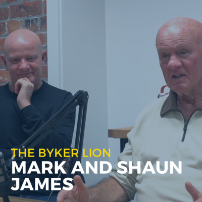Episode 2. Mark and Shaun James – The Byker Lion (and his son)