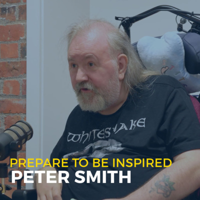 Episode 5. Peter Smith – Prepare to be Inspired