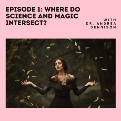 Episode 1: Where do science and magic intersect?