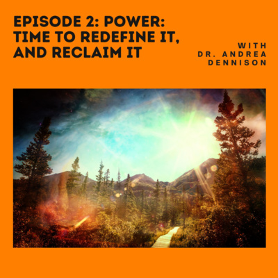 Episode 2: Power: Time to Redefine it, and Reclaim it