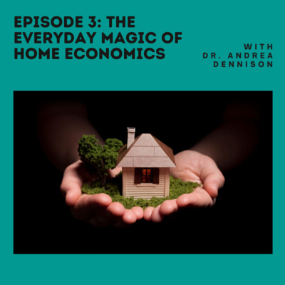 Episode 3: The Everyday Magic of Home Economics
