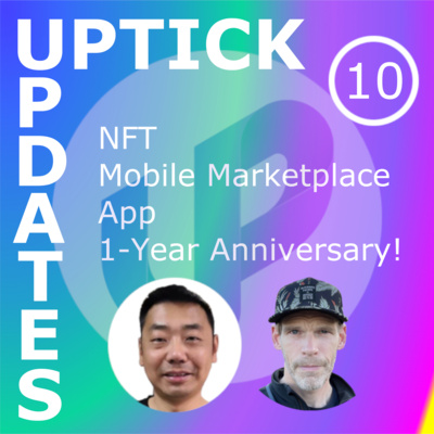 Uptick Updates - Episode 10: NFT Mobile Marketplace App 1-Year Anniversary!