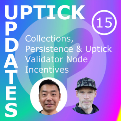 Uptick Updates - Episode 15: Collections, Persistence & Uptick Validator Node Incentives