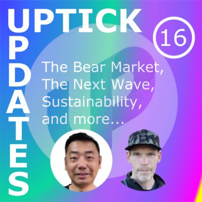 Uptick Updates - Episode 16: The Bear Market, The Next Wave, Sustainability, And More...
