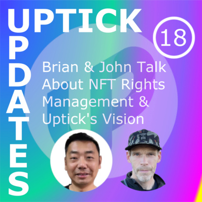Uptick Updates - Episode 18: Brian & John Talk About NFT Rights Management & Uptick's Vision