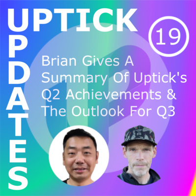 Uptick Updates - Episode 19: Brian Gives A Summary Of Uptick's Q2 Achievements & The Outlook For Q3