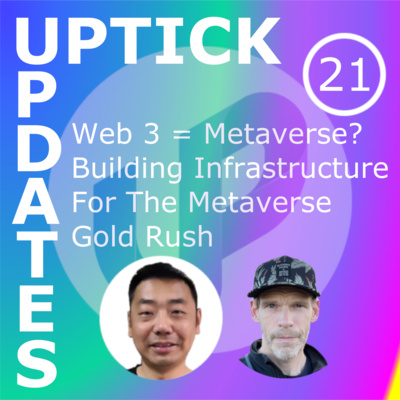 Uptick Updates - Episode 21: Web 3 = Metaverse? Building Infrastructure For The Metaverse Gold Rush