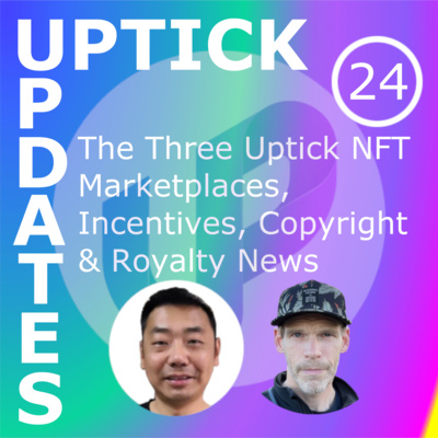 Uptick Updates - Episode 24: The Three Uptick NFT Marketplaces, Incentives, Copyright & Royalty News