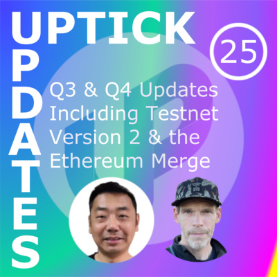Uptick Updates - Episode 25: Q3 & Q4 Updates Including Testnet Version 2 & the Ethereum Merge