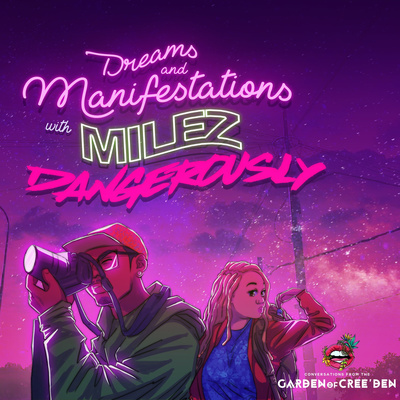 Ep 13. Dreams and Manifestations w/ Milez Dangerously