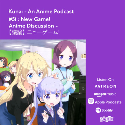 #51: New Game! Anime Discussion - 【議論】 ニューゲーム!
