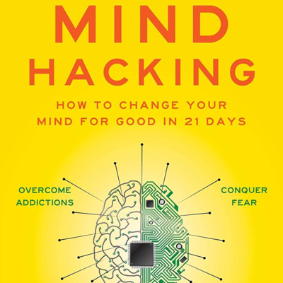 Mind Hacking: How to Change Your Mind for Good in 21 Days Book Summary | Author John Hargrave