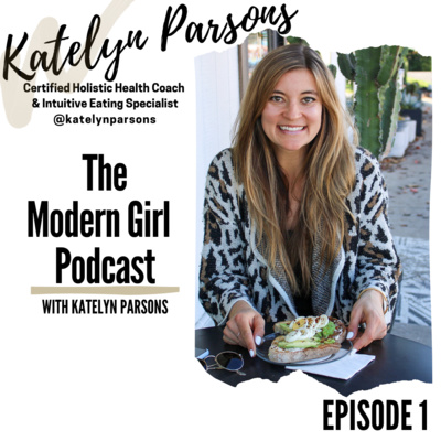 Ep. 1: Katelyn Parsons Certified Holistic Health Coach + Intuitive Eating Specialist
