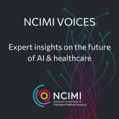 NCIMI Voices Episode 1: Why AI and Healthcare?