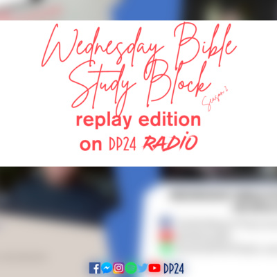 DP24 RADIO | Wednesday Bible Study Block | 08 September 2021