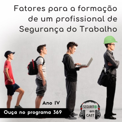 #369 - Fatores para a formação de um profissional de Segurança do Trabalho