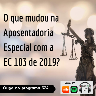 #374 - Quais as mudanças na Aposentadoria Especial?