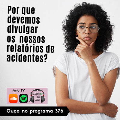 #376 - Por que devemos divulgar os nossos relatórios de acidentes?