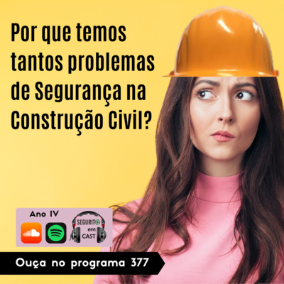 #377 - Por que temos tantos problemas de Segurança na Construção Civil?