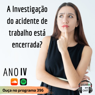# 396 - A investigação do acidente de trabalho está encerrada?