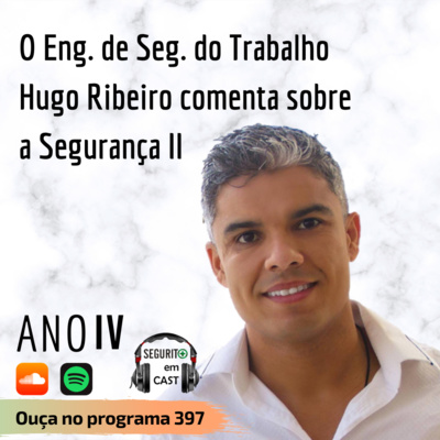 #397- O Eng. de Seg. do Trabalho Hugo Ribeiro comenta sobre Segurança II