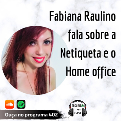 #402 - Fabiana Raulino fala sobre a Netiqueta e Home office