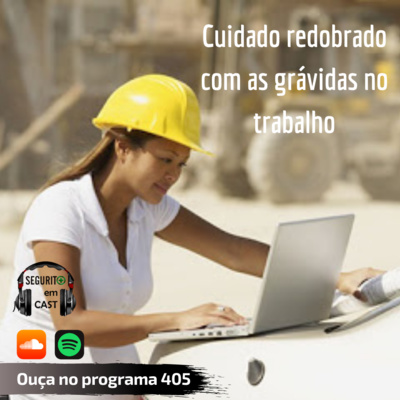 #405 - Cuidado Redobrado com as Grávidas no Trabalho