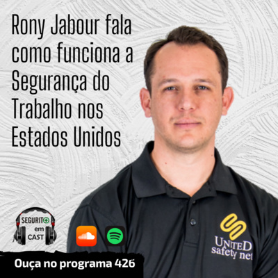 #426 - Rony Jabour fala como funciona a Segurança do trabalho nos EUA