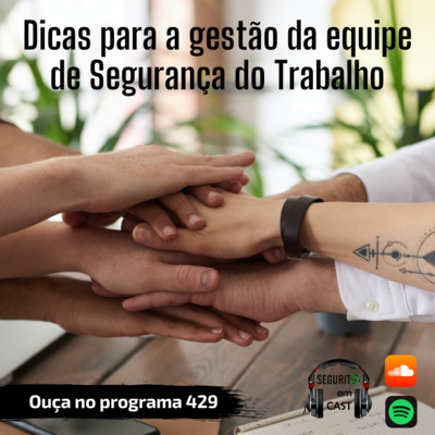 #429 - Dicas para a gestão da equipe de Segurança do Trabalho