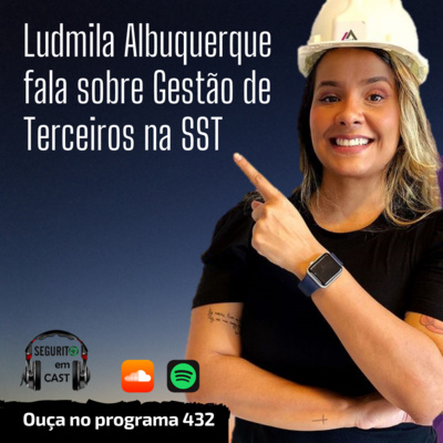 #432 - Ludmila Albuquerque fala sobre Gestão de Terceiros na SST