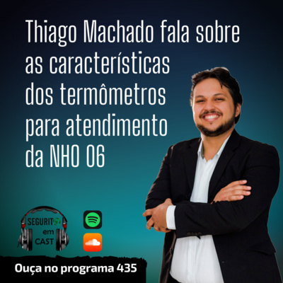 #435 - Thiago Machado fala sobre as características dos termômetros para atendimento da NHO 06.