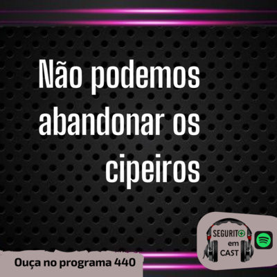 #440 - Não podemos abandonar os cipeiros