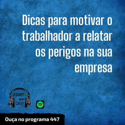 #447 - Dicas para motivar o trabalhador a relatar os perigos na sua empresa