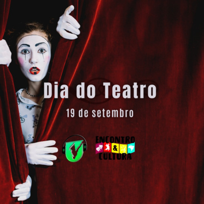 #151 ENCONTRO E CULTURA | DIA NACIONAL DO TEATRO | 19 DE SETEMBRO