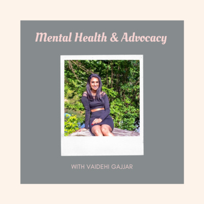 Mental Health & Advocacy with Vaidehi Gajjar 