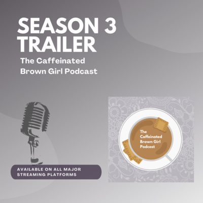 The Caffeinated Brown Girl Podcast Season 3 Trailer 