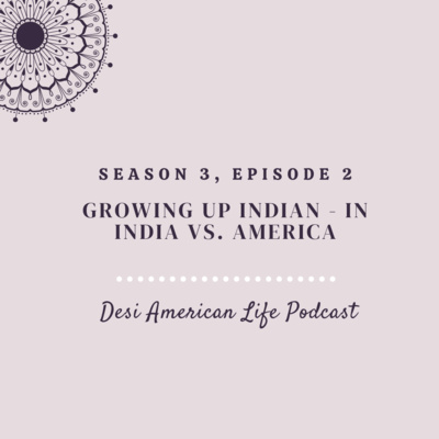 Growing up Indian - India vs. America (ft. Desi American Life Podcast) 