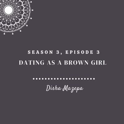 Dating as a Brown Girl (ft. Disha Mazepa) 