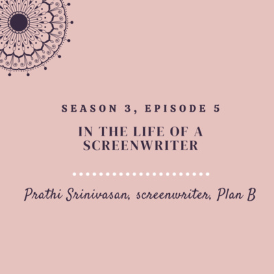 In the life of a screenwriter (ft. Prathi Srinivasan, writer of Hulu's Plan B) 