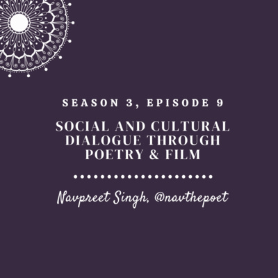 Social & Cultural Dialogue through Poetry and Film (ft. Navpreet Singh @navthepoet)